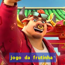 jogo da frutinha de ganhar dinheiro